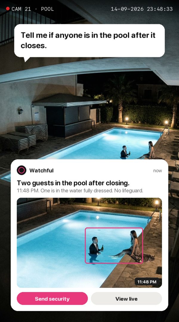 Tell me if anyone is in the pool after it closes. Alert: Two guests in the pool after closing. 11:48 PM. One is in the water fully dressed. No lifeguard.