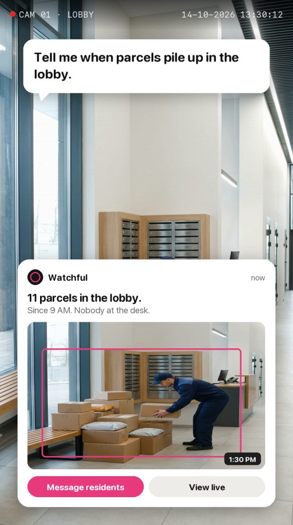 Tell me when parcels pile up in the lobby. Alert: 11 parcels in the lobby. Since 9 AM. Nobody at the desk.