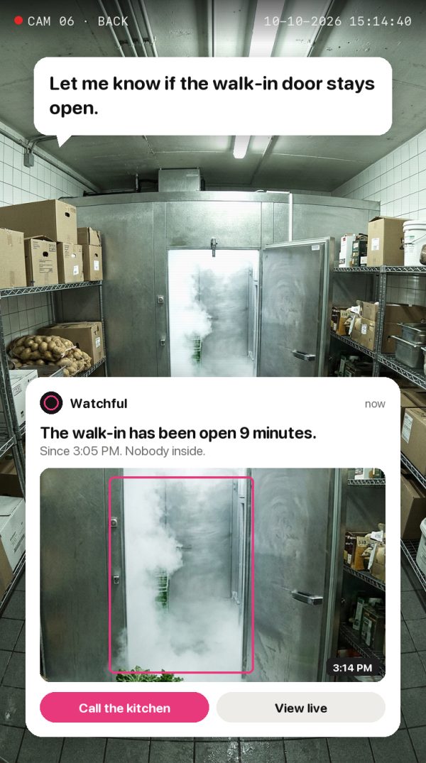 Let me know if the walk-in door stays open. Alert: The walk-in has been open 9 minutes. Since 3:05 PM. Nobody inside.